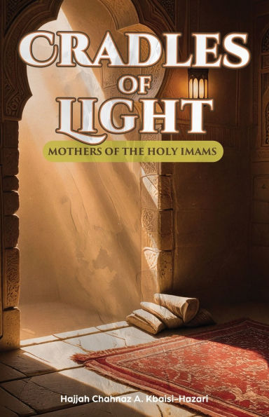 Cradles of Light: Mothers of the Holy Imams