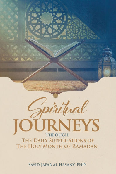 Spiritual Journeys Through The Daily Supplications Of The Holy Month of Ramadan