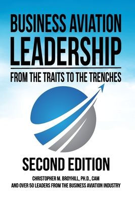 Business Aviation Leadership: From the Traits to the Trenches (2nd Edition): From the Traits to the Trenches