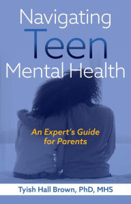 Title: Navigating Teen Mental Health, Author: Tyish Hall Brown