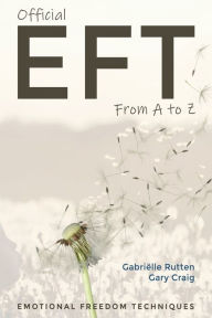 Title: Official EFT from A to Z: How to use both forms of Emotional Freedom Techniques for self-healing, Author: Gary Craig