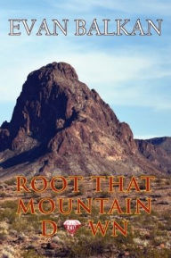 Title: Root That Mountain Down, Author: Evan Balkan