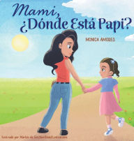 Title: Mami, Ã¯Â¿Â½DÃ¯Â¿Â½nde EstÃ¯Â¿Â½ Papi?, Author: Monica Amores