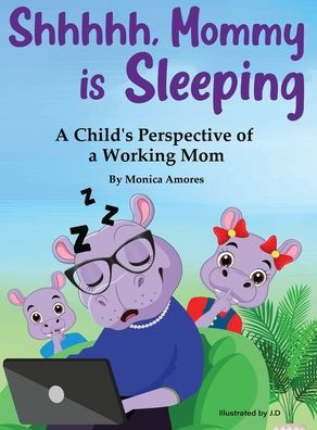 Shhhhh, Mommy is Sleeping: A Child's Perspective of a Working Mom