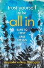 Trust Yourself to Be All In: Safe to Love and Let Go