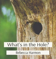 Title: What's in the Hole?, Author: Rebecca Harmon