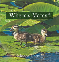 Title: Where's Mama?, Author: Rebecca Harmon