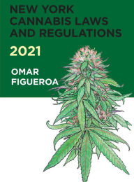 Title: New York Cannabis Laws and Regulations 2021, Author: Omar Figueroa