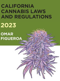 Title: 2023 California Cannabis Laws and Regulations, Author: Omar Figueroa