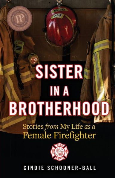 Sister a Brotherhood: Stories from My Life as Female Firefighter
