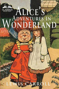 Title: Alice's Adventures in Wonderland (Classics Made Easy): Illustrated, Unabridged, with Comprehensive Glossary, Biographical Article, and Historical Context, Author: Lewis Carroll