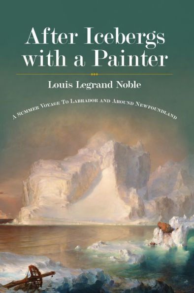 After Icebergs with a Painter: A Summer Voyage to Labrador and around Newfoundland