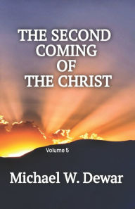 Title: THE SECOND COMING OF THE CHRIST, Author: Michael W Dewar