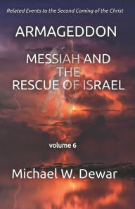 Title: ARMAGEDDON: Messiah and the Rescue of Israel, Author: Michael W Dewar