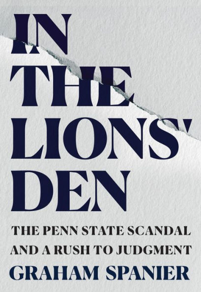 In the Lions' Den: The Penn State Scandal And A Rush To Judgment