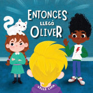 Title: Entonces llegó Oliver: Una Historia Sobre la Amistad y los Celos, Author: Kelle Lima