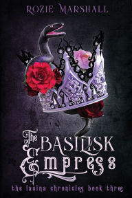 Title: The Basilisk Empress, Author: Rozie K Marshall