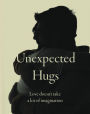 Unexpected Hugs: Love Doesn't Take a Lot of Imagination