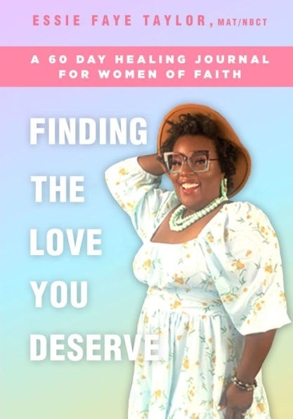 Finding The Love You Deserve: A 60 Day Healing Journal For Women of Faith