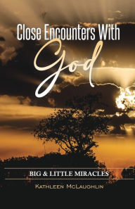 Title: Close Encounters with God: Big and Little Miracles, Author: Kathleen McLaughlin