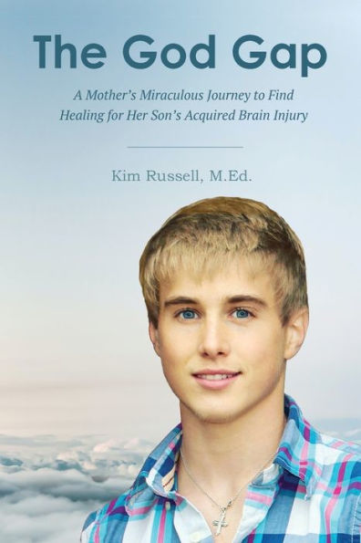 The God Gap: A Mother's Miraculous Journey to Find Healing for Her Son's Acquired Brain Injury