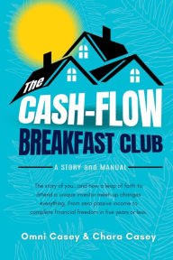 Title: The Cash-Flow Breakfast Club: A Story and a Manual, Author: Omni Casey