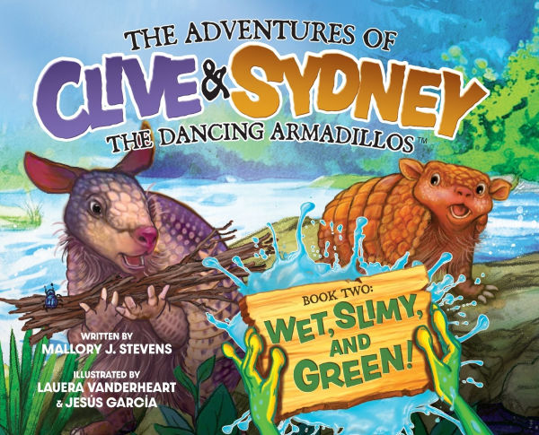 The Adventures of Clive & Sydney, the Dancing Armadillos: Wet, Slimy, and Green! (Book Two)