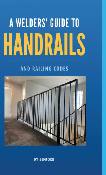 A Welder's Guide to Handrails and Railing Codes: Everything You Need to Know about Handrails and the Building Codes That Regulate Them