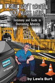 Free downloadable book audios I Still Can't Breathe 400 Years Later: Testimony and Guide to Overcoming Adversity (English Edition) 9798985742404 by Lewis Burt, Kya Publishing, Chamika Dinesh DJVU