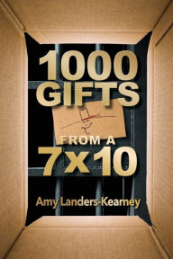 Title: 1000 Gifts from a 7X10, Author: Amy Landers-Kearney