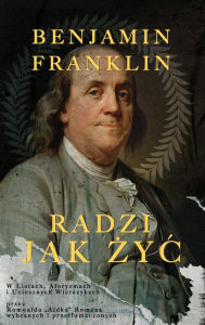 Title: Benjamin Franklin: Radzi Jak Zyc W, Author: Romuald Roman