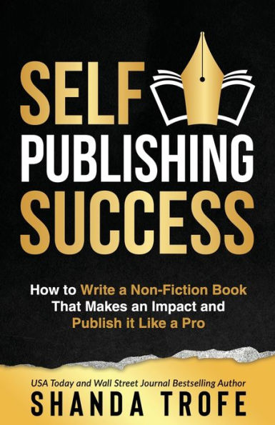 Self-Publishing Success: How to Write a Non-Fiction Book that Makes an Impact and Publish it Like Pro