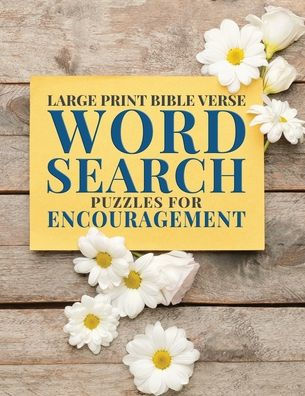Large Print Bible Verse Word Search Puzzles for Encouragement: Learn Scripture, Inspirational Word Finds for All Ages