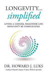 Free audiobooks online without download Longevity...Simplified: Living A Longer, Healthier Life Shouldn't Be Complicated 9798985788204