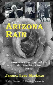 Download of free books online Arizona Rain: Adventures in Life, Love, and Loss that Span Generations DJVU PDB MOBI 9798985793352 (English literature) by Jessica Lynn MacLean, Jessica Lynn MacLean