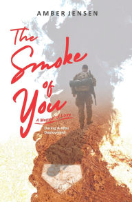 The Smoke of You: A Memoir of Love During & After Deployment