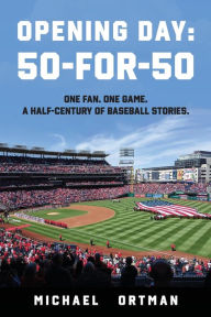 Title: Opening Day: 50-For-50, Author: Michael Ortman