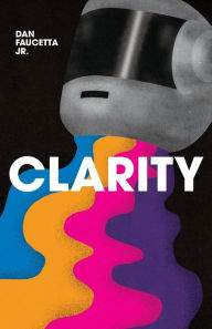 Free ebook pdf direct download Clarity: A Memoir from the Future by Dan Faucetta Jr