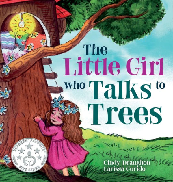 The Little Girl Who Talks to Trees by Cindy Draughon, Larissa Gurido ...