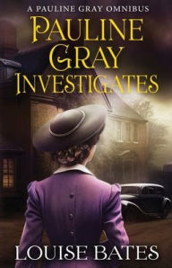 Title: Pauline Gray Investigates, Author: Louise Bates
