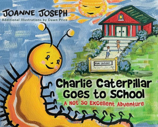 Charlie Caterpillar Goes to School: A Not So Excellent Adventure