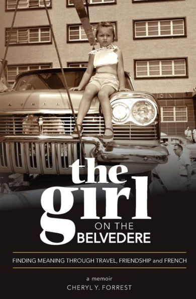 the Girl on Belvedere: Finding Meaning Through Travel, Friendship, and French A Memoir: Memoir