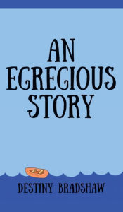 Title: An Egregious Story, Author: Destiny Bradshaw