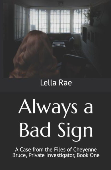 Always a Bad Sign: A Case from the Files of Cheyenne Bruce, Private Investigator, Book One