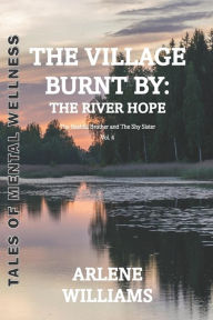 Title: The Village Burnt by: the River Hope 4: The Bashful Brother and The Shy Sister, Author: Arlene A Williams