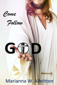 Title: Come Follow God, Author: Marianna Albritton