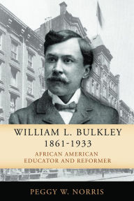 Title: William L. Bulkley, 1861-1933: African American Educator and Reformer, Author: Peggy W. Norris