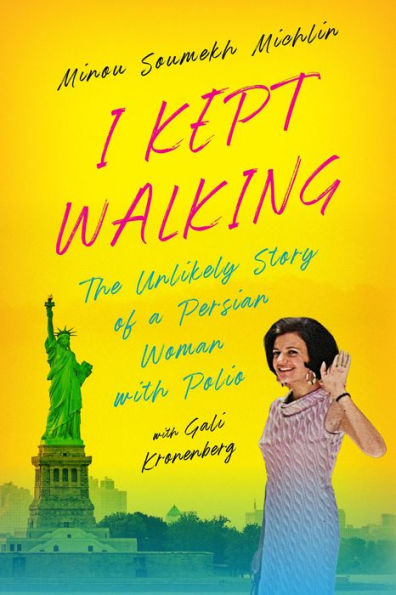 I Kept Walking: The Unlikely Journey of a Persian Woman with Polio