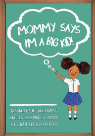 Title: Mommy Says I'm a Big Kid, Author: Shante Adams