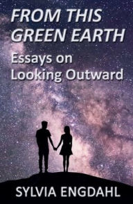 Title: From This Green Earth: Essays on Looking Outward, Author: Sylvia Engdahl